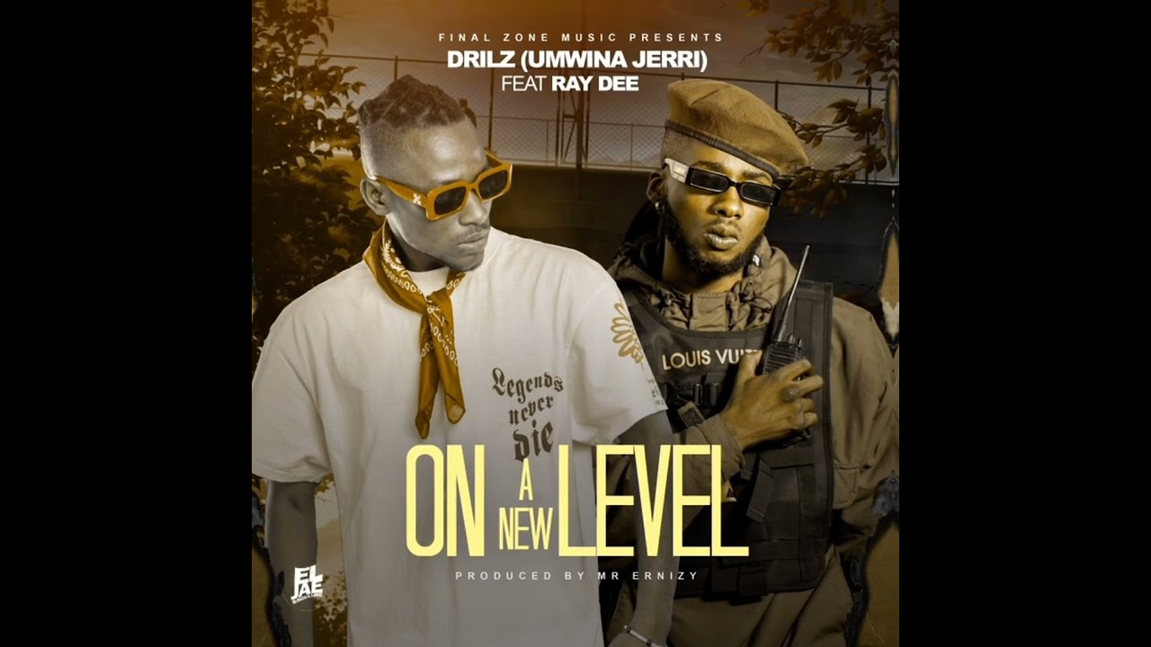 DriLz(Umwina Jerri) Ft Ray Dee_On a New Level_Prod by Mr Ernizy
