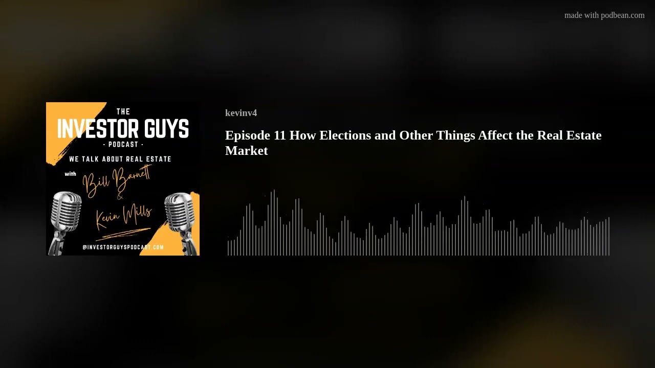 Episode 11 How Elections and Other Things Affect the Real Estate Market