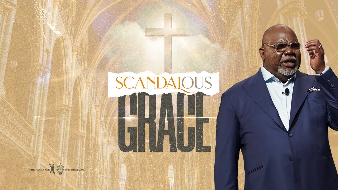 Scandalous Grace - Bishop T.D. Jakes