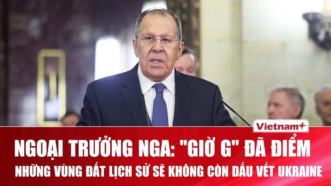 Ông Lavrov phát lệnh: Nga quyết thu hồi toàn bộ 
