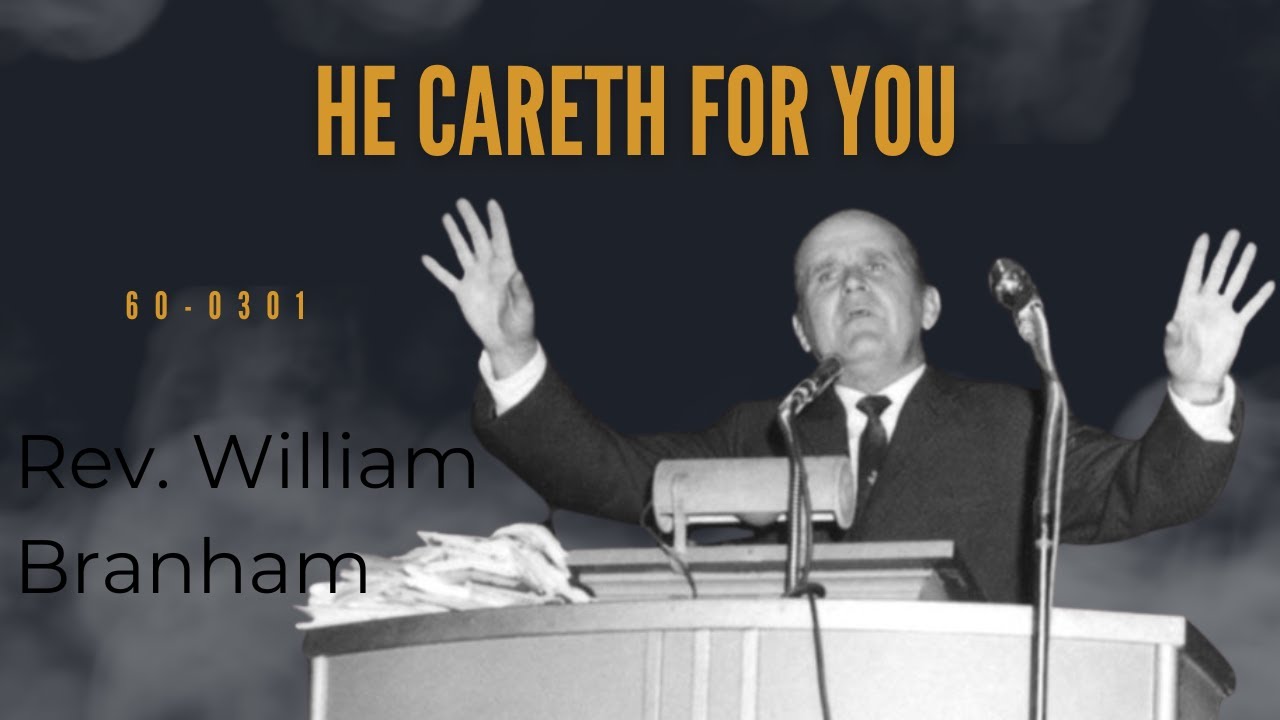 He Careth For You by Reverend William Branham