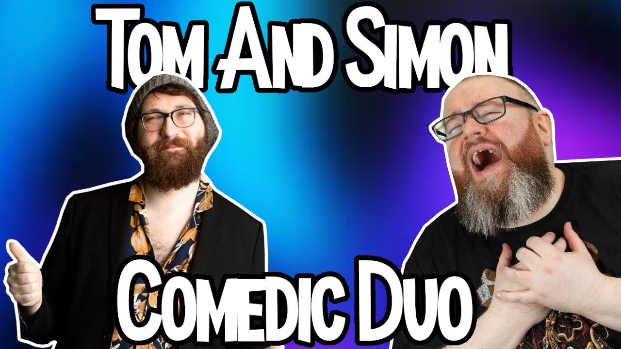 Tom And Simon - The Ultimate Comedic Duo