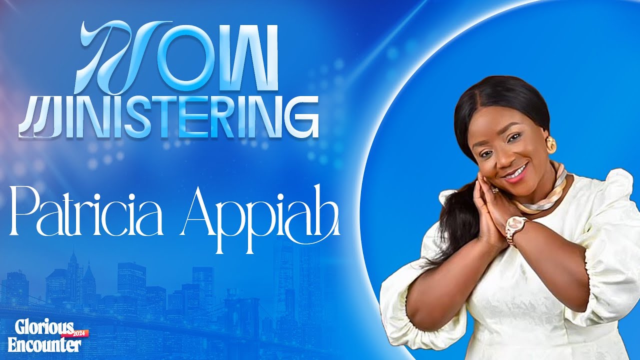 Full Ministration By PATRICIA APPIAH || Glorious Encounter 24.