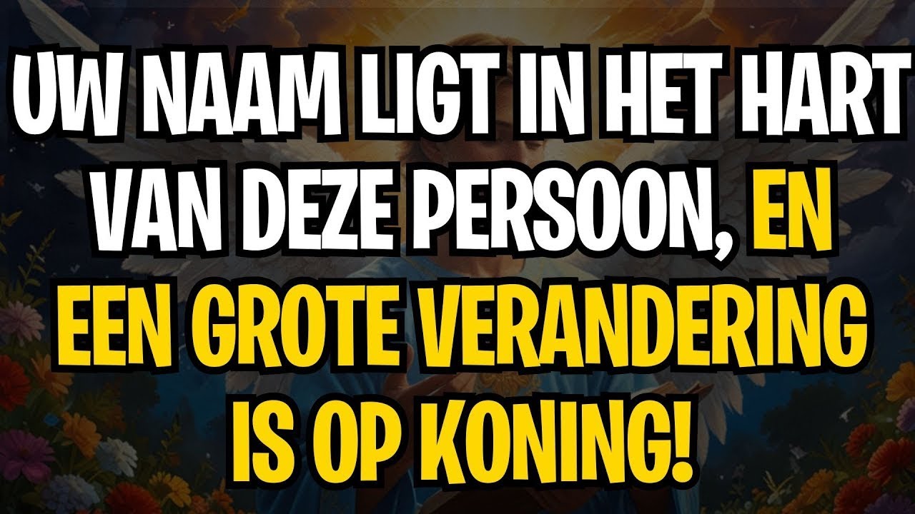 BERICHT VAN DE ENGELEN | UW NAAM LIGT IN HET HART VAN DEZE PERSOON, EN EEN GROTE VERANDERING IS O...