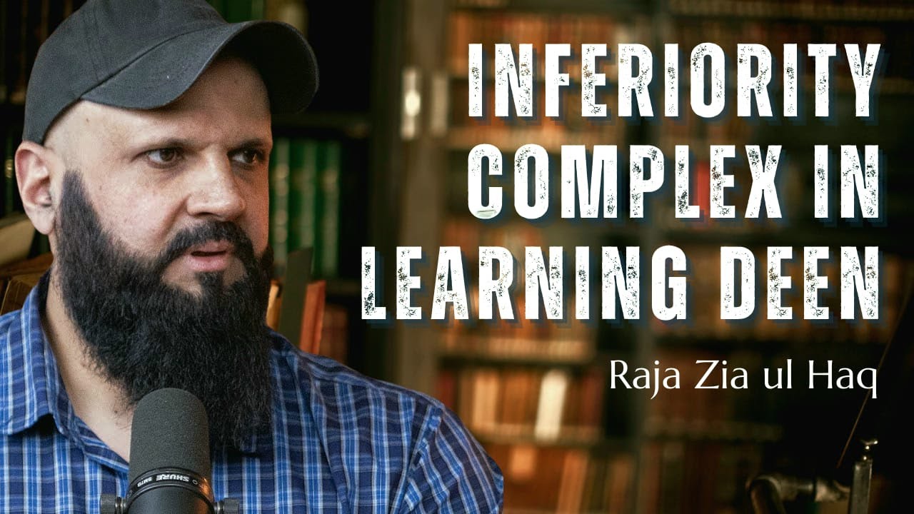 Inferiority Complex in Learning Deen | Raja Zia ul Haq | RAISON D’ÊTRE 2025 | #inferioritycomplex