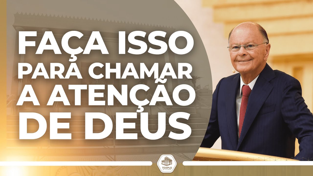 Faça isso para chamar a atenção de Deus | Bispo Macedo