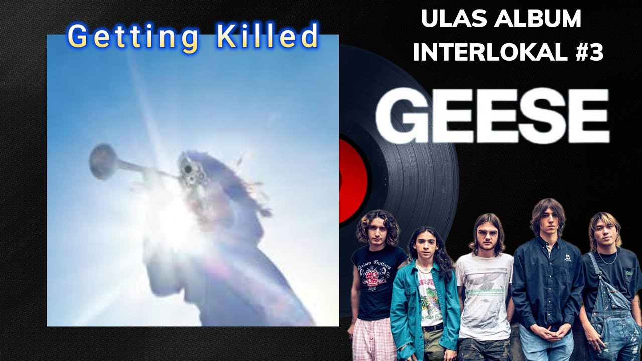 ULAS ALBUM INTERLOKAL #3: GEESE - GETTING KILLED