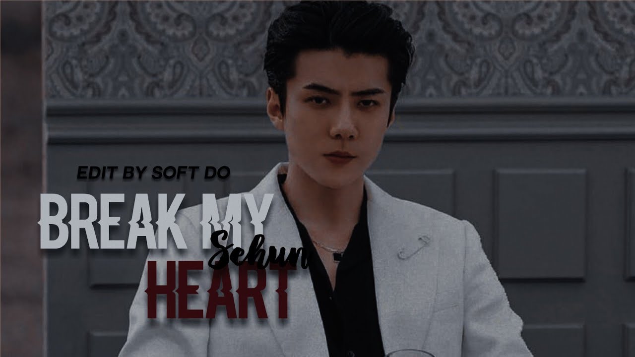 [FMV] BREAK MY HEART - SEHUN | 
