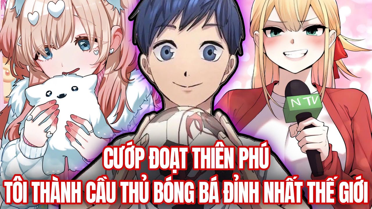 Trọn Bộ | Cướp Đoạt Thiên Phú Tôi Lõ Thành Cấu Thủ Bóng Đá Đỉnh Nhất Thế Giới | Review Truyện