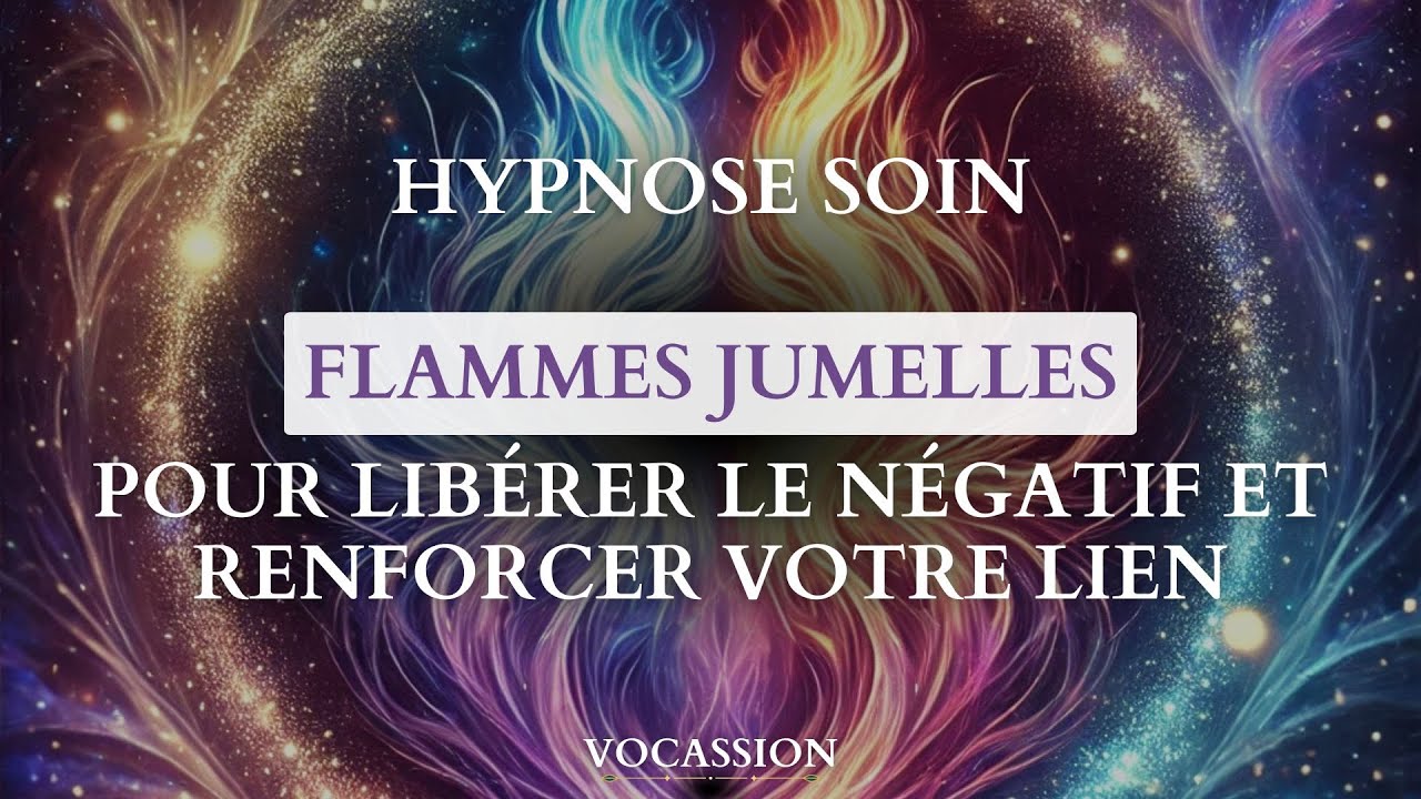 FLAMMES JUMELLES Hypnose puissante pour Libérer le négatif et renforcer votre lien