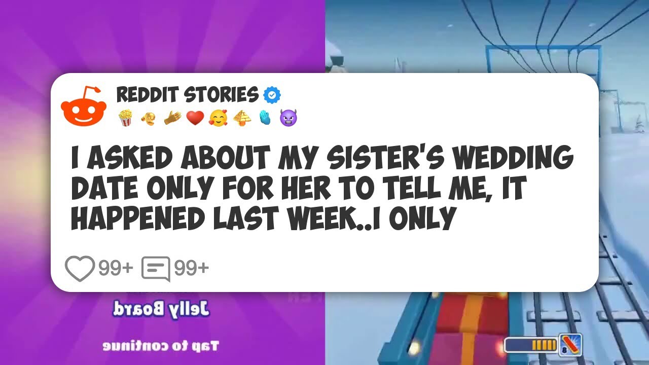 I Asked About My Sister's Wedding Date Only For Her To Tell Me, It Happened Last Week. I #reddit 