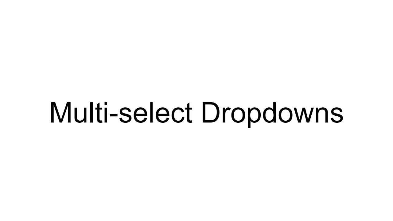 Multi-select Dropdowns