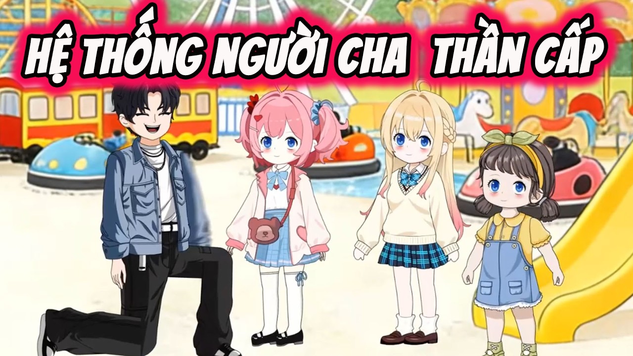 FULL ( Tập 1-50 ) | Hệ Thống Người Cha Thần Cấp | Thi Vietsub