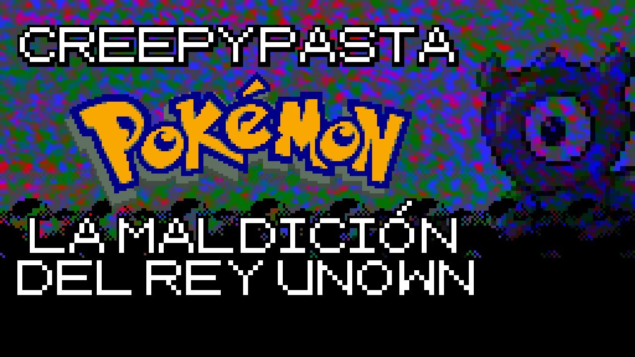 Creepypasta - La Maldición del Rey Unown (Pokémon)