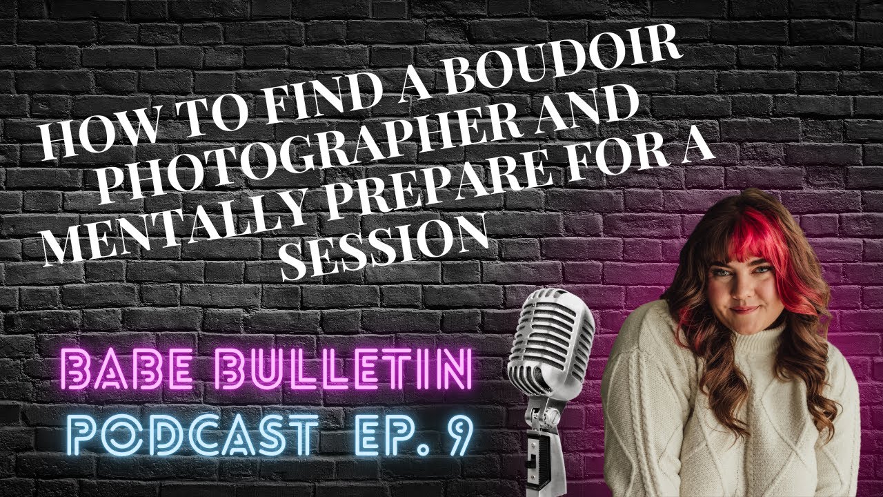 How to Find A Boudoir Photographer and Mentally Prepare for A Session | Babe Bulletin Podcast Ep. 9