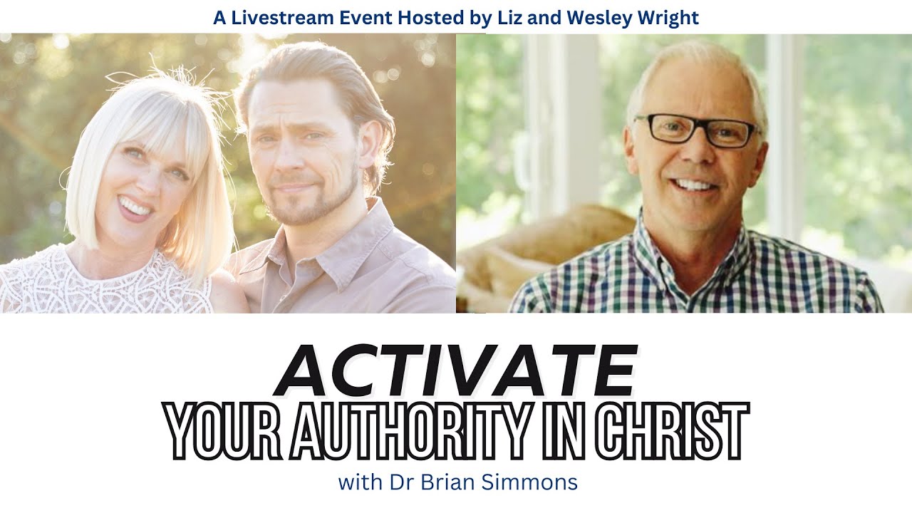 Activate Your Authority in Christ w/ Dr Brian Simmons | A Live Event Hosted by Liz and Wesley Wright