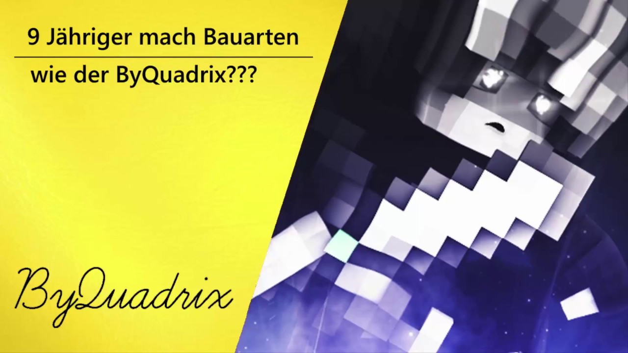 9 J&auml;hriger baut wie ByQuadrix???/besser???