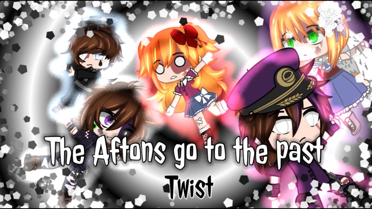 The Aftons goes back to the past || (Twist) || Gacha Club ||