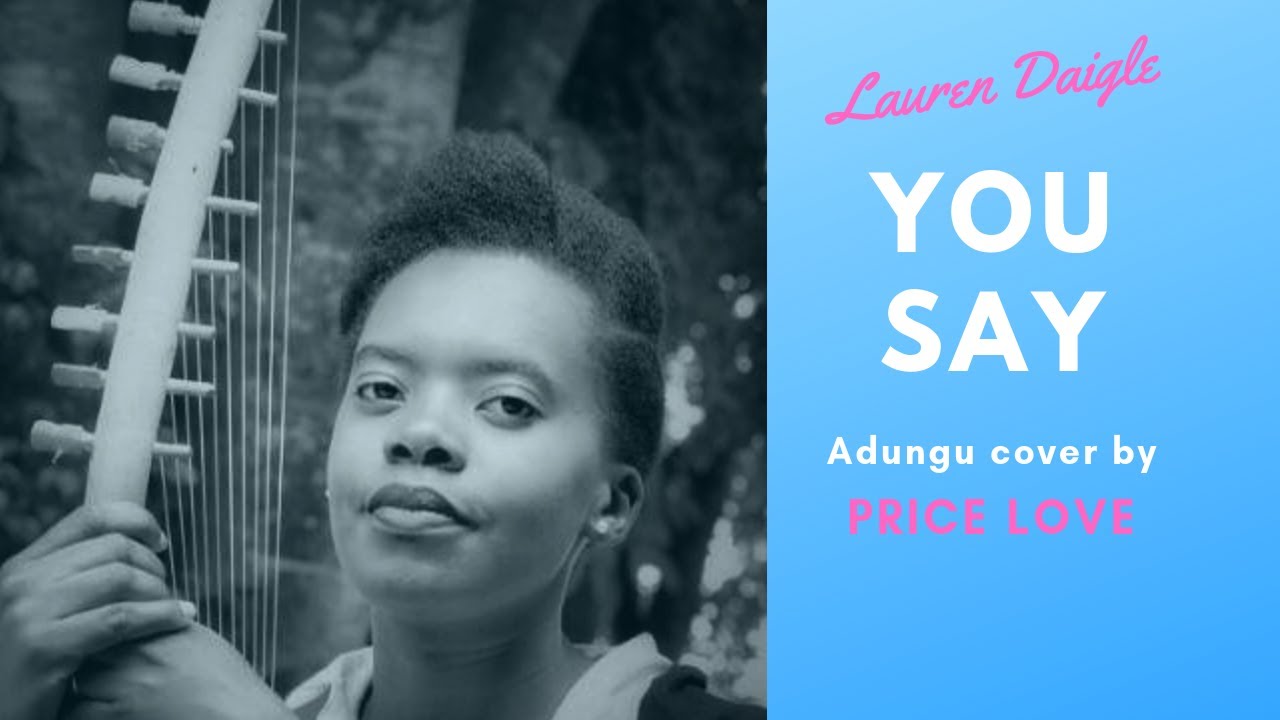 Lauren Daigle -You Say (Adungu Cover by PRICE LOVE)
