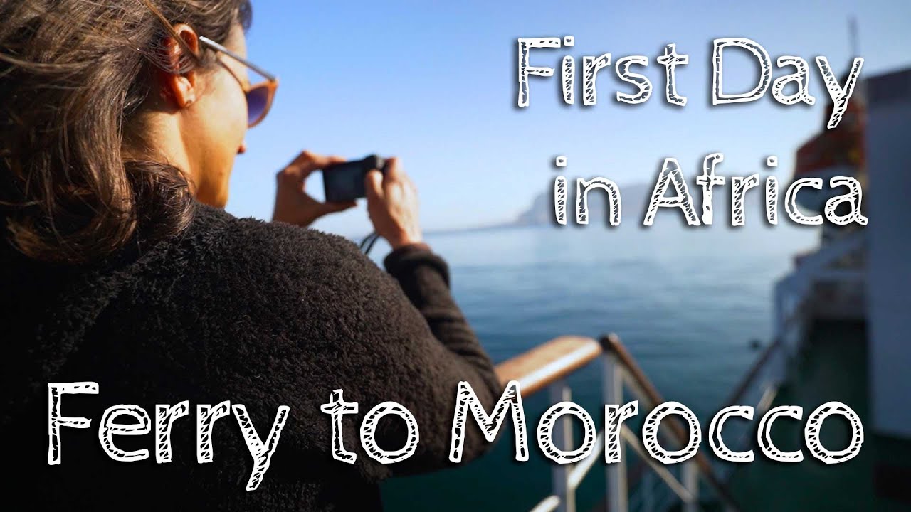 Taking the Ferry to Morocco // First Day in Africa