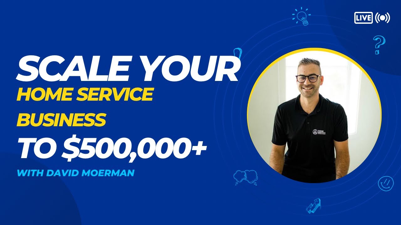 How to Scale Your Home Service Business to Multiple 6-Figures With David Moerman