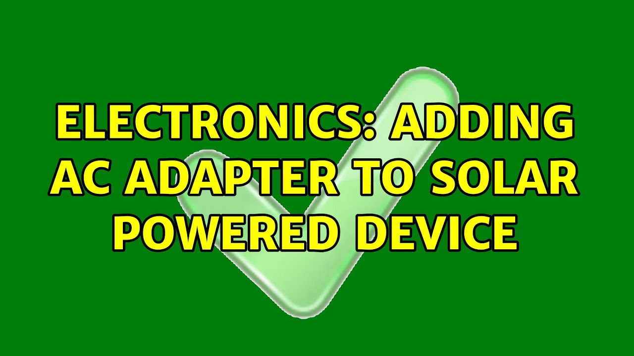 Electronics: Adding AC adapter to solar powered device