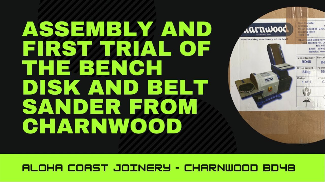 Assembly and first use of Charnwood BD 48 bench disk and belt sander.
