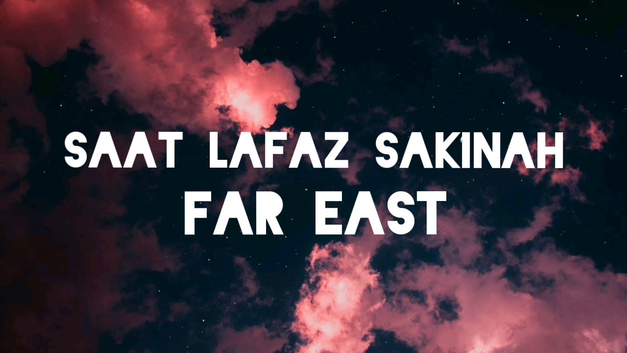 SAAT LAFAZ SAKINAH [FAR EAST]