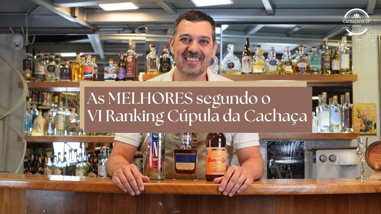 AS MELHORES CACHAÇAS SEGUNDO O VI RANKING CÚPULA DA CACHAÇA 2024
