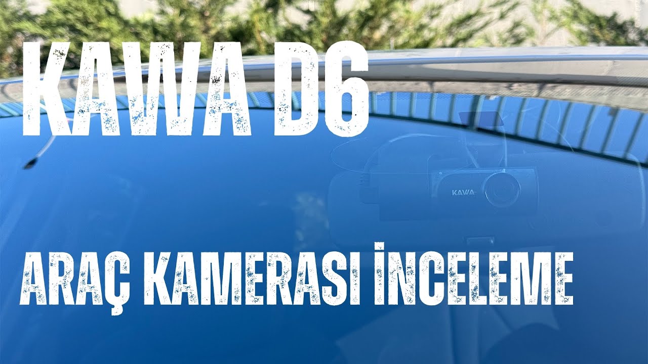 Fiyat-Performans Şampiyonu: Kawa D6 Araç Kamerası İncelemesi