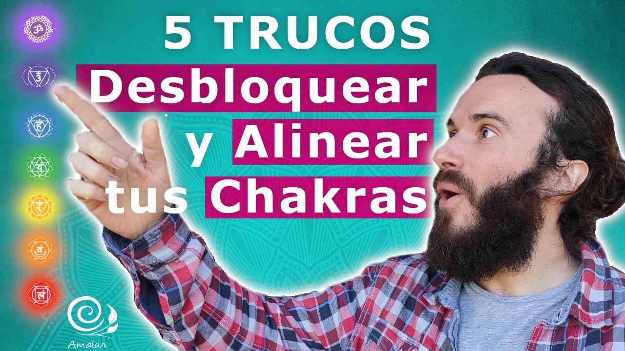 Como desbloquear los chakras uno mismo | 5 Trucos | Amalur Sanación