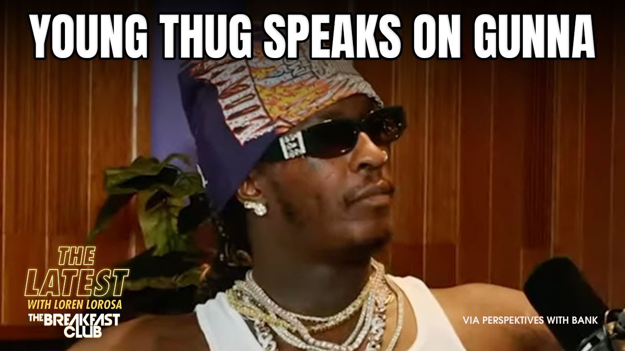 Young Thug Opens Up About Gunna ‘I Can’t Even Hate Him’ + More