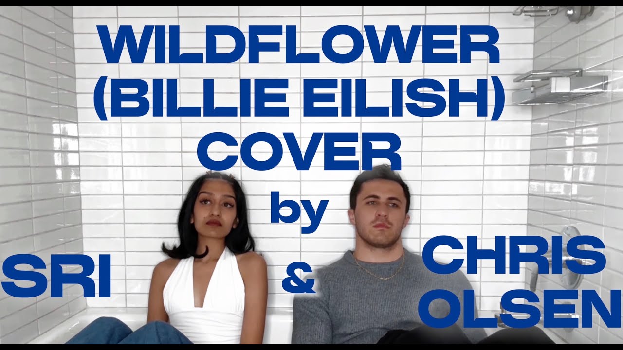 WILDFLOWER (BILLIE EILISH) COVER | CHRIS OLSEN & SRI