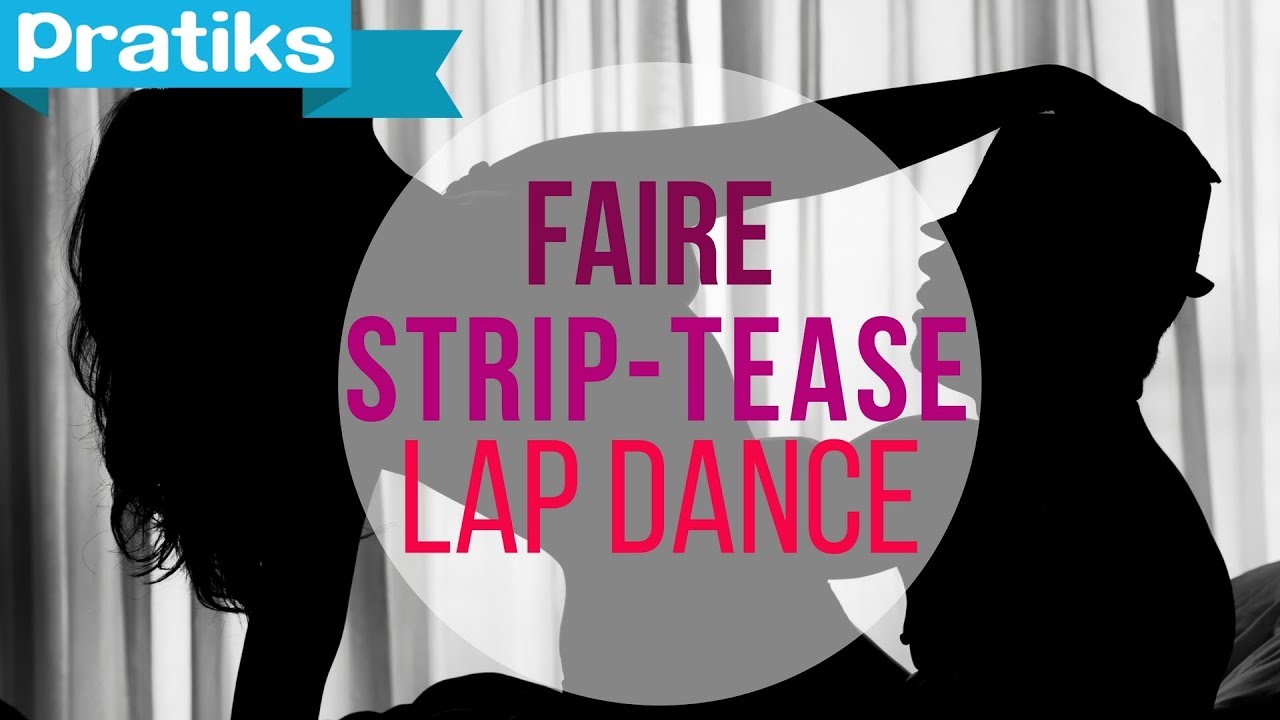 Comment faire un lap dance ou striptease sexy ?