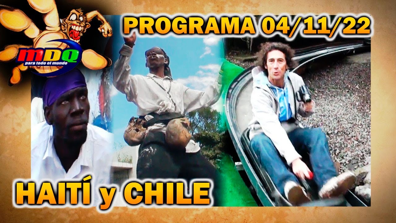 MDQ, para todo el mundo - Programa 04/11/22 - Eugenio y Culini recorrieron HAIT&Iacute; y CHILE