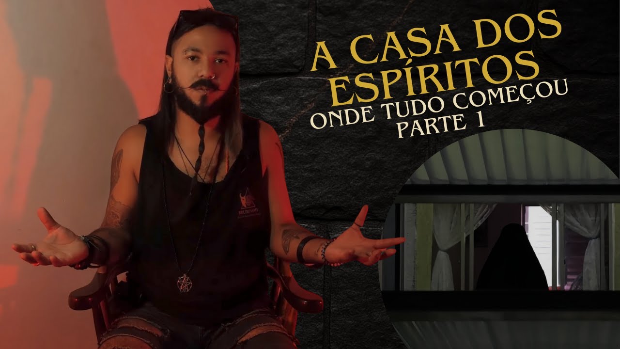 A Casa dos Espíritos : Onde Tudo Começou - PARTE 1 | Documentário