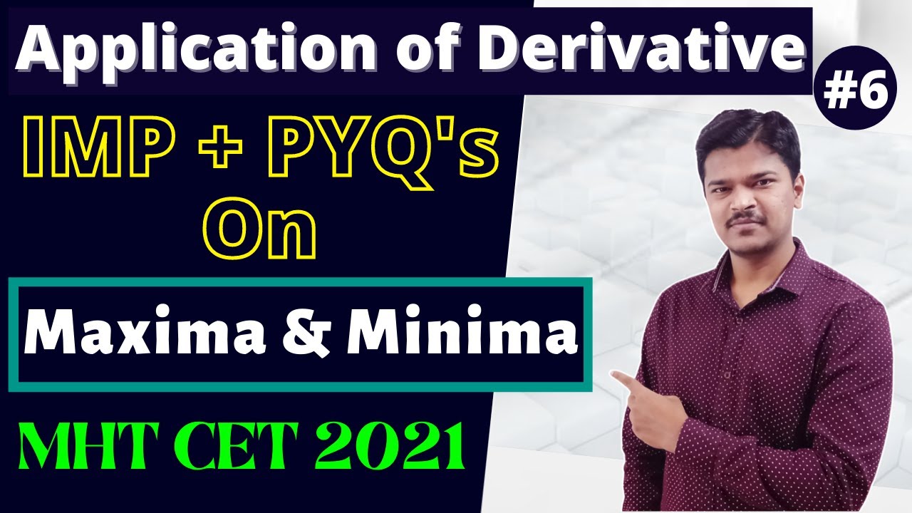 Application of Derivative || IMP+PYQ On Maxima & Minima || MHT CET 2021 || (Part 6)