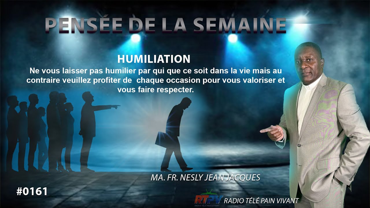 PENSEE DE LA SEMAINE : HUMILIATION /MA. FR. NESLY JEAN JACQUES   