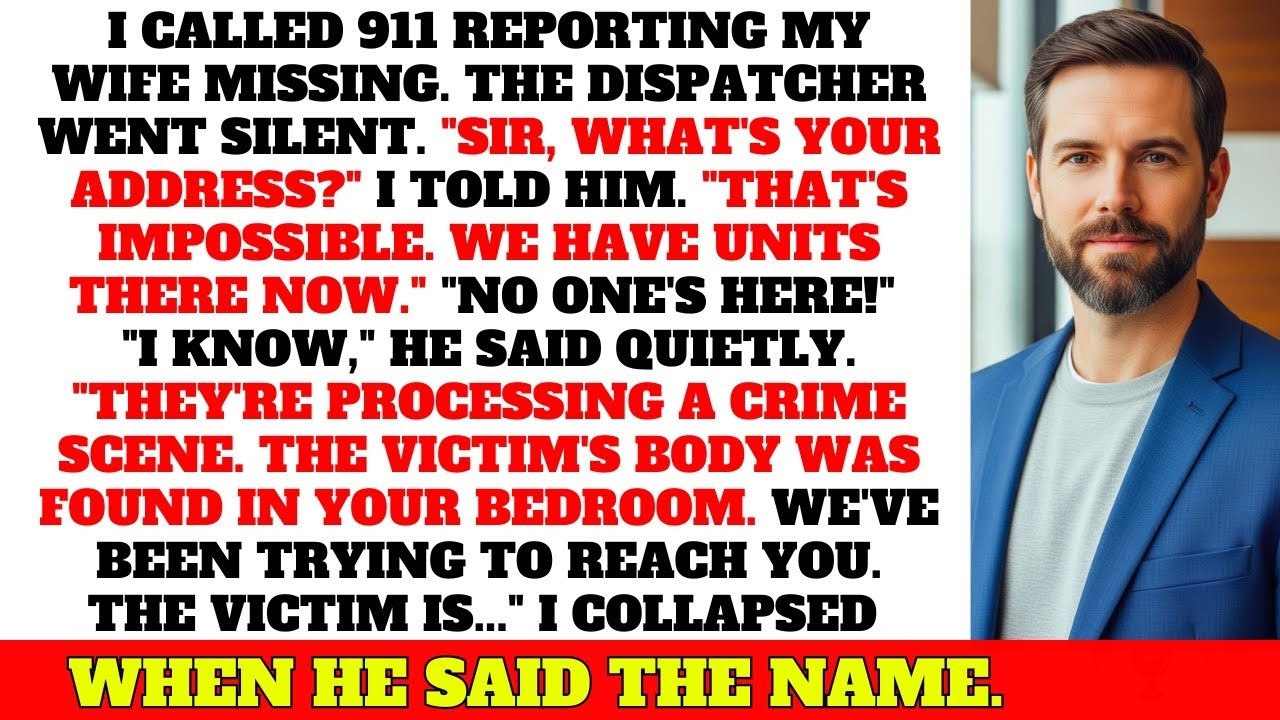 I Called 911 to Report My Wife Missing—Dispatcher Said They Found a Body in My Bedroom