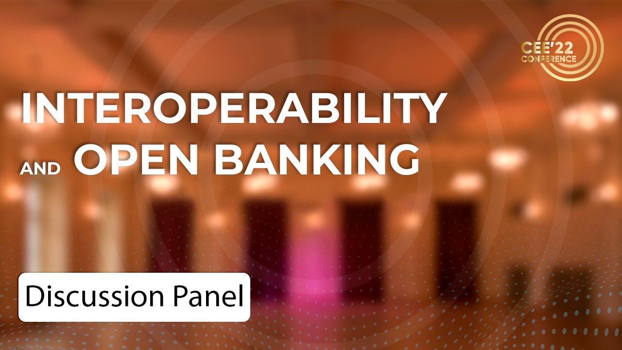 #CEE22: Interoperability and Open Banking - Panel Discussion