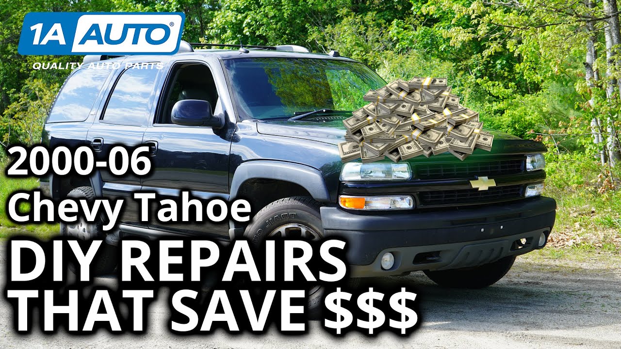 Top DIY Money Saving Repairs 2000-06 Chevy Tahoe SUV