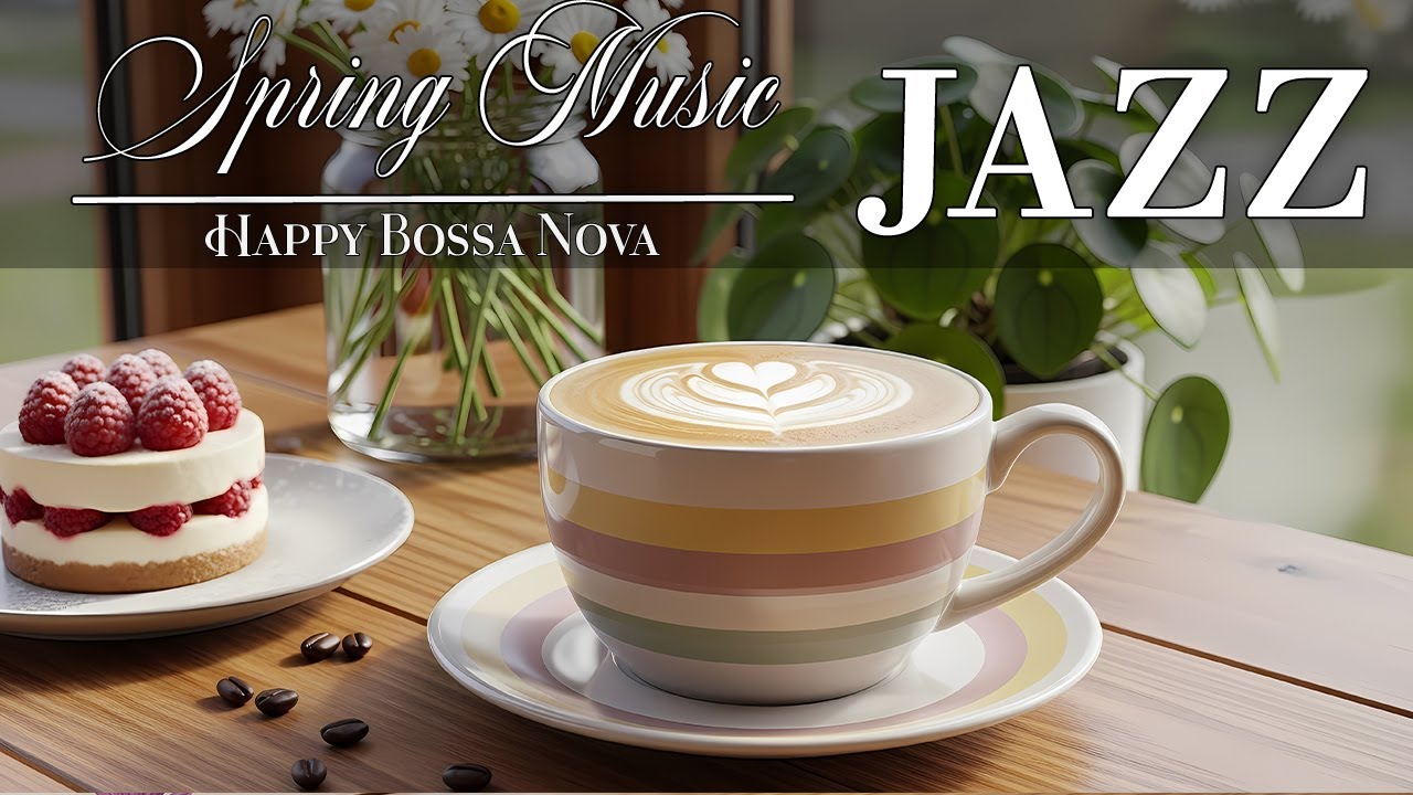 Spring Jazz Music ☕ Bossa Nova background for Happy Moods, Great Moods & Stress Relief