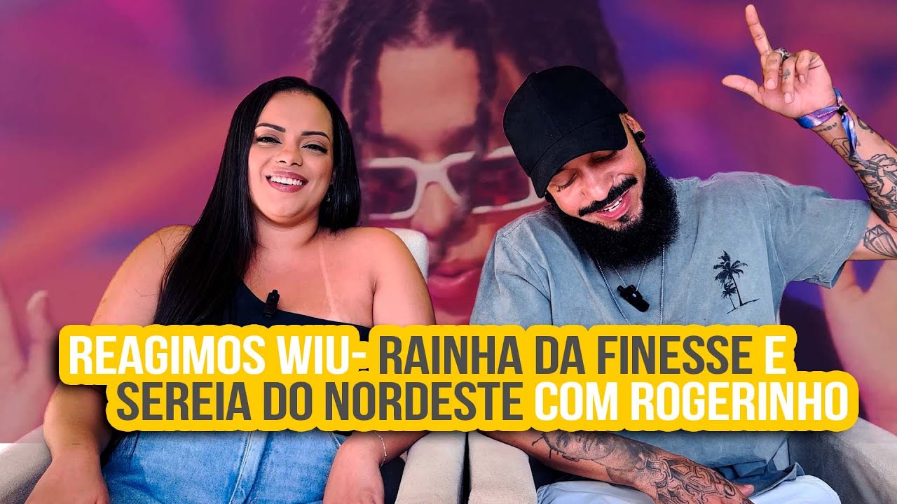 WIU - Rainha da Finesse / Sereia do Nordeste ft. Rogerinho | NA ATIVIDADE REACT #708