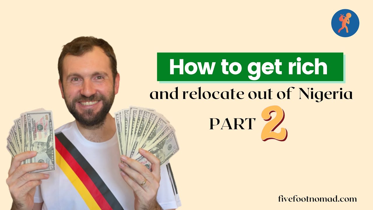 Part 2 - How to get rich and relocate out of Nigeria