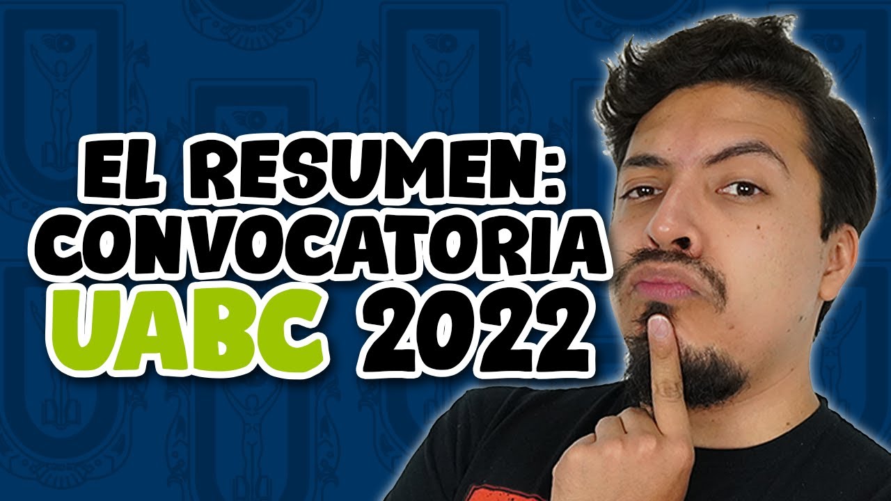 Te resumo la Convocatoria UABC 2022
