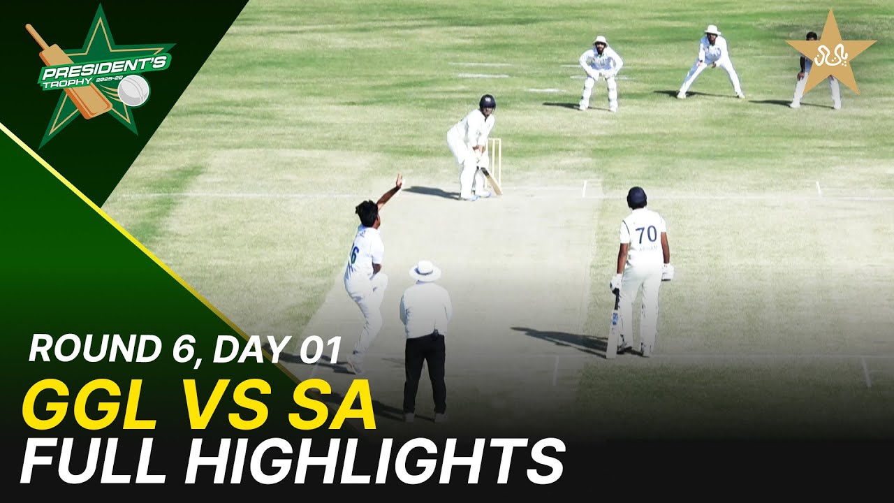 Full Highlights | GGL Vs SA  | President Trophy | 2025-26 | Day 1 | PCB |  Round 6 | M2Y1H
