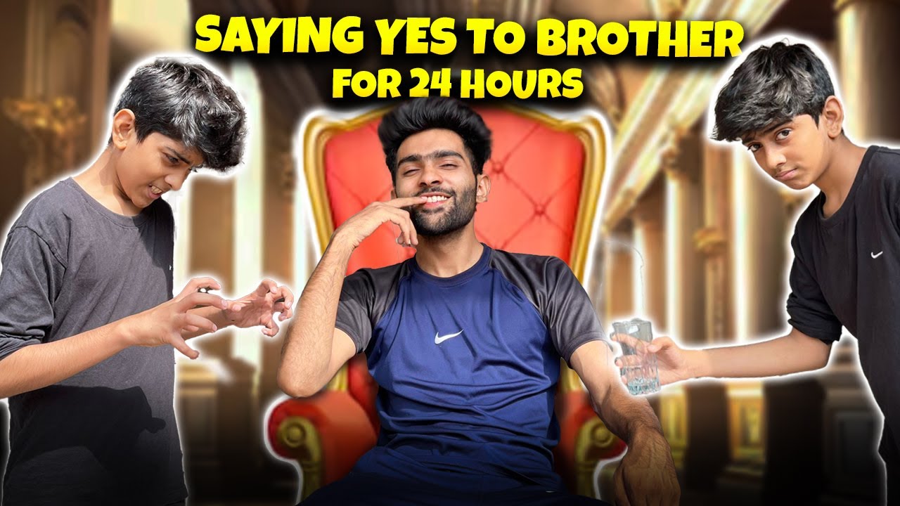 Saying yes to brother for 24hours