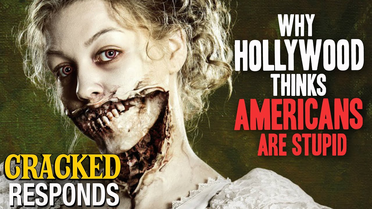 Why Hollywood Thinks Americans Are Stupid - Cracked Responds