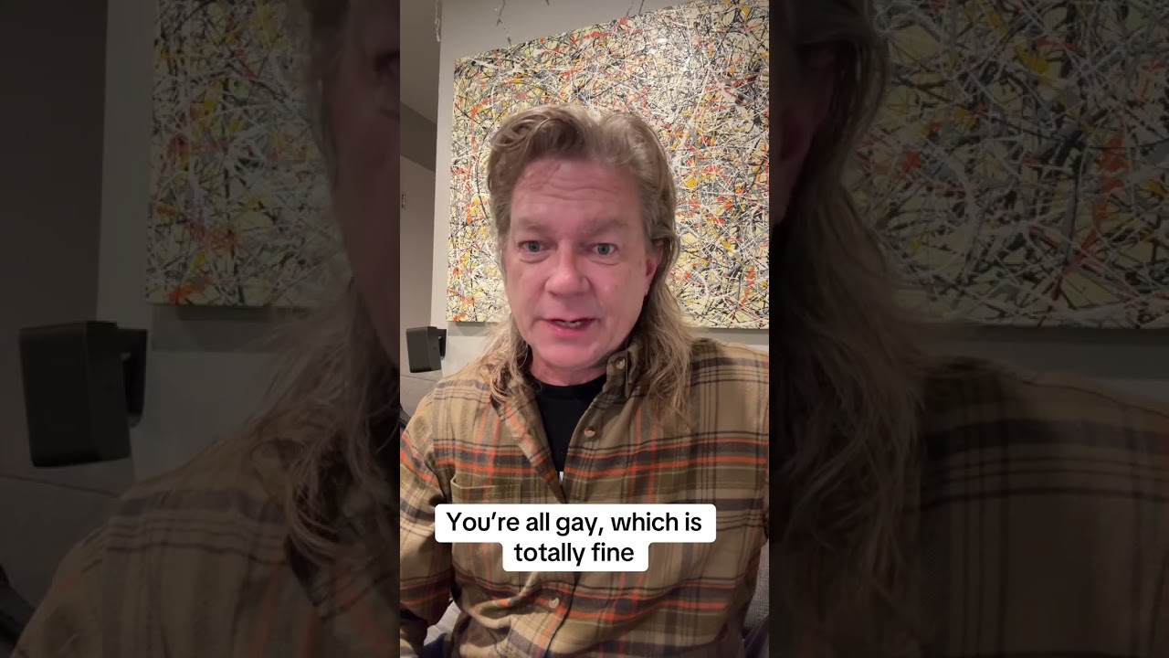 You&rsquo;re all gay, which is totally fine