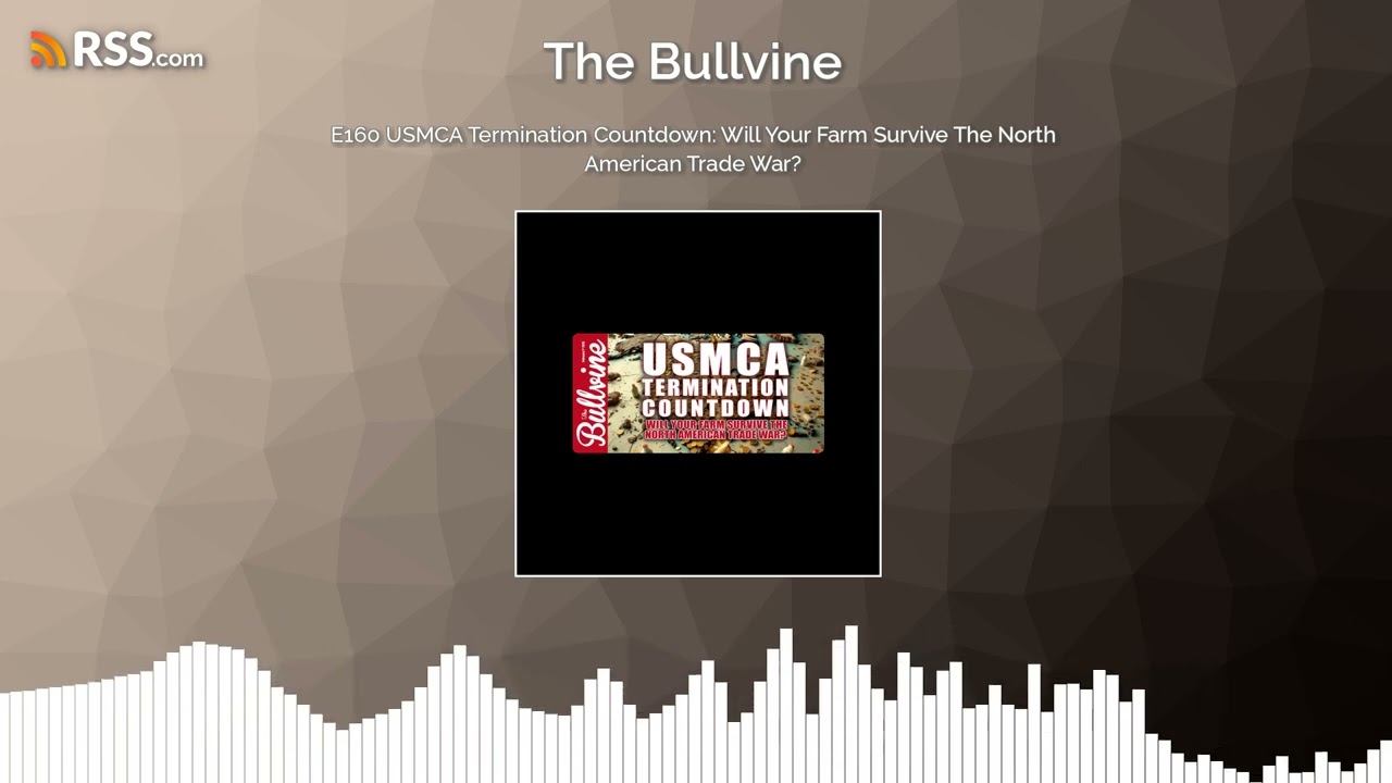 E160 USMCA Termination Countdown: Will Your Farm Survive The North American Trade War?